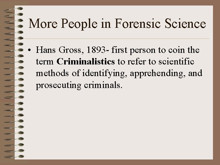 More People in Forensic Science • Hans Gross, 1893 - first person to coin