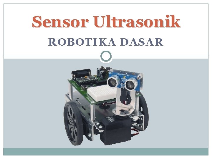 Sensor Ultrasonik ROBOTIKA DASAR 