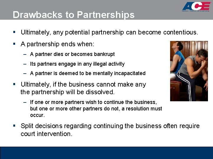 Drawbacks to Partnerships § Ultimately, any potential partnership can become contentious. § A partnership