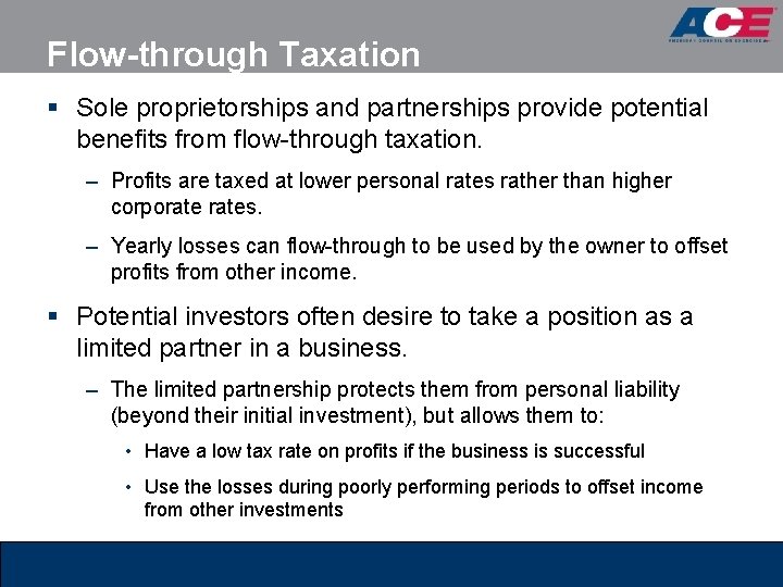 Flow-through Taxation § Sole proprietorships and partnerships provide potential benefits from flow-through taxation. –