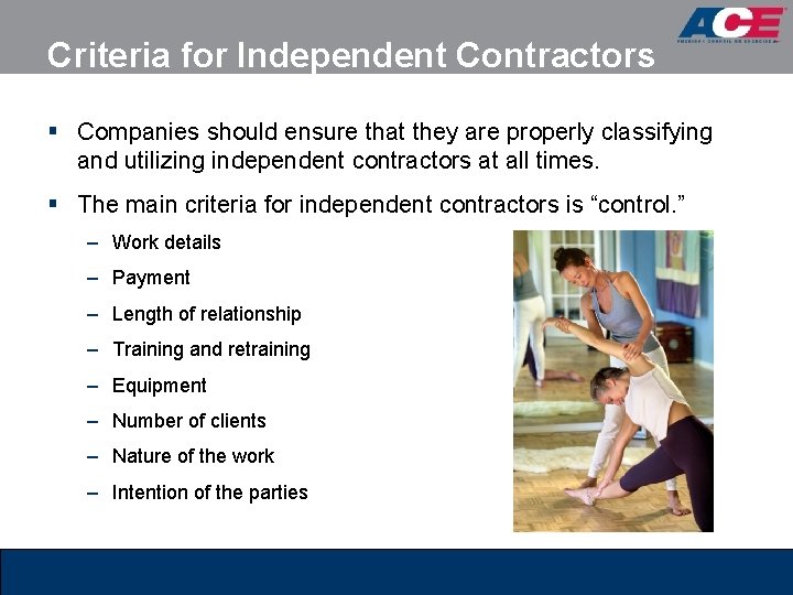Criteria for Independent Contractors § Companies should ensure that they are properly classifying and
