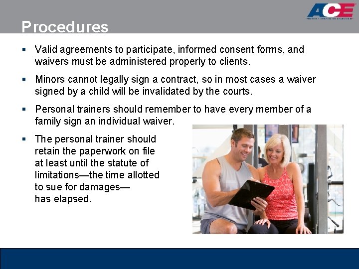 Procedures § Valid agreements to participate, informed consent forms, and waivers must be administered