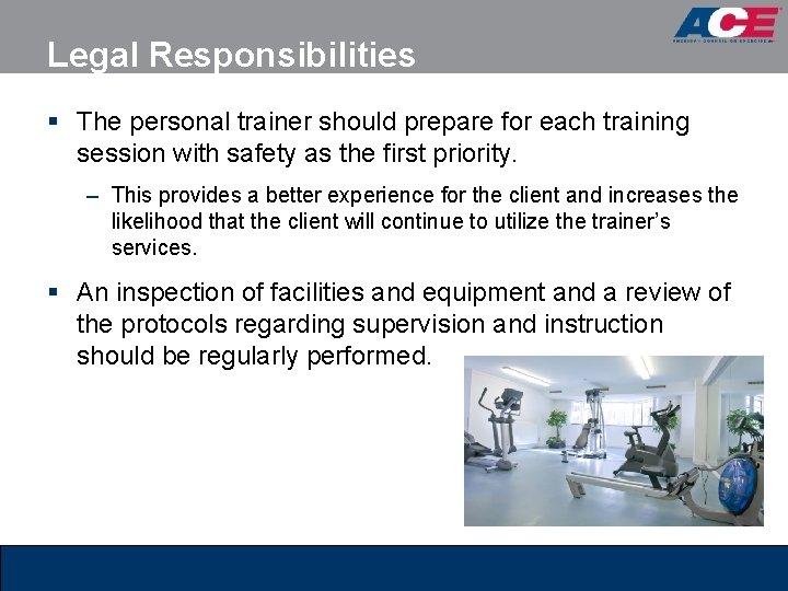 Legal Responsibilities § The personal trainer should prepare for each training session with safety