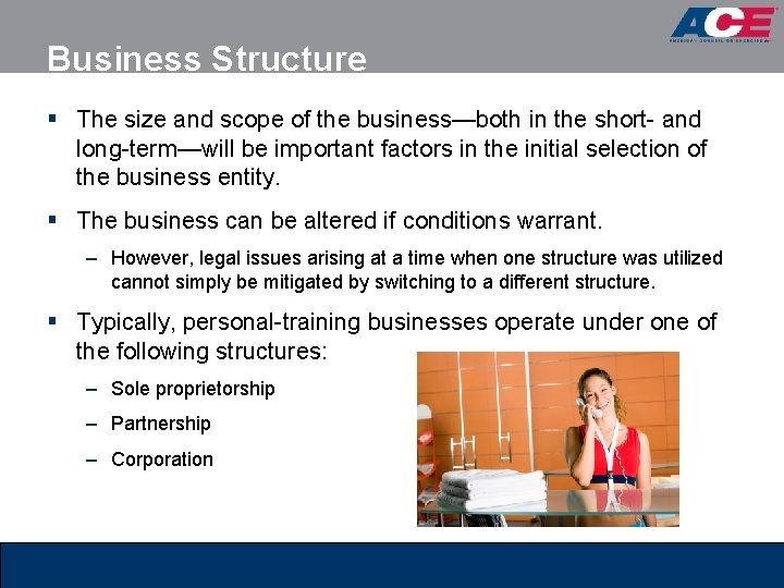 Business Structure § The size and scope of the business—both in the short- and