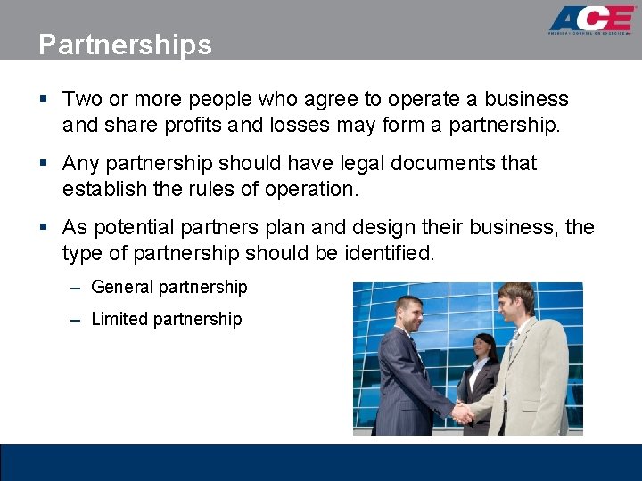 Partnerships § Two or more people who agree to operate a business and share