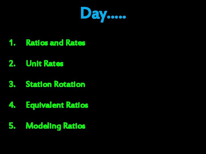 Day…. . 1. Ratios and Rates 2. Unit Rates 3. Station Rotation 4. Equivalent