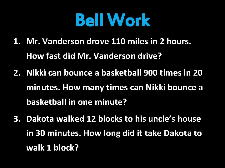 Bell Work 1. Mr. Vanderson drove 110 miles in 2 hours. How fast did