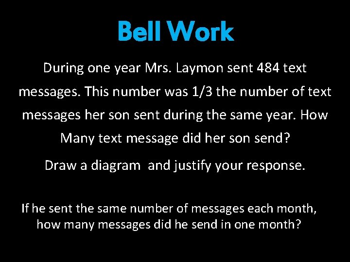 Bell Work During one year Mrs. Laymon sent 484 text messages. This number was
