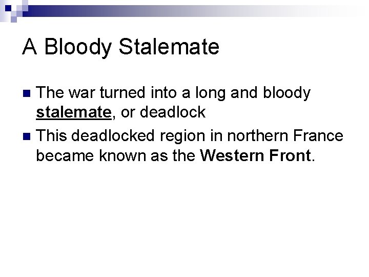 A Bloody Stalemate The war turned into a long and bloody stalemate, or deadlock