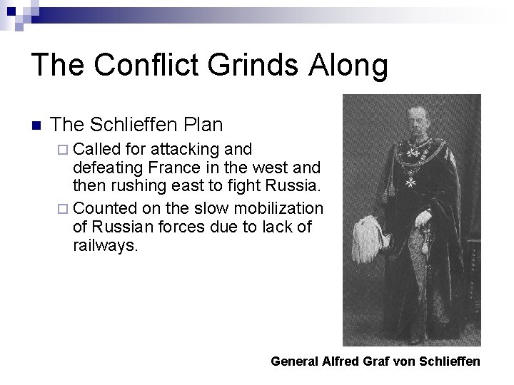 The Conflict Grinds Along n The Schlieffen Plan ¨ Called for attacking and defeating