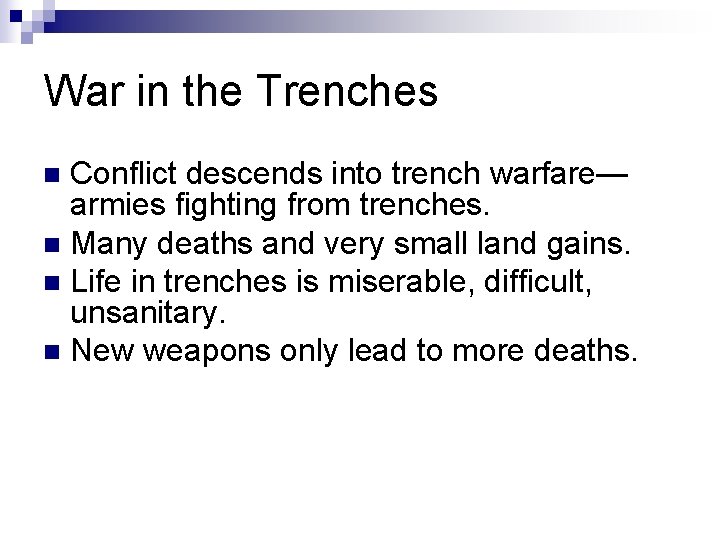 War in the Trenches Conflict descends into trench warfare— armies fighting from trenches. n