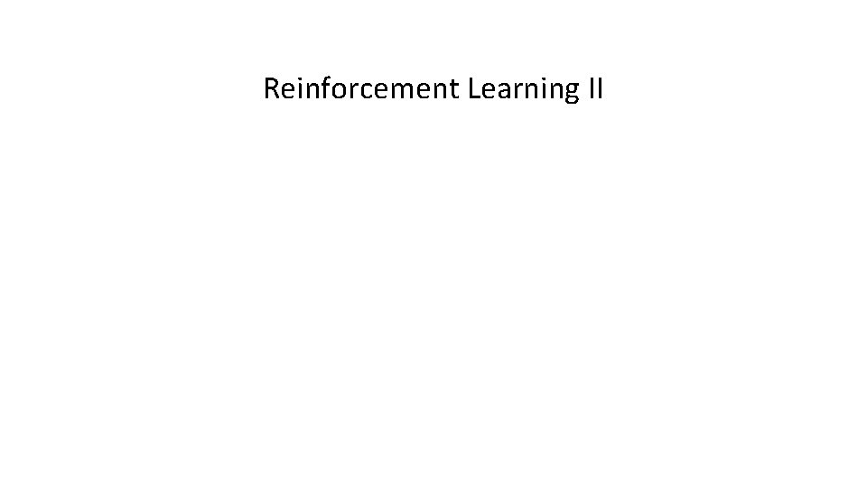 Reinforcement Learning II 