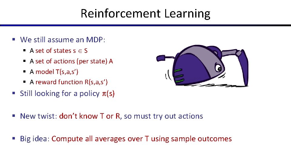 Reinforcement Learning § We still assume an MDP: § § A set of states