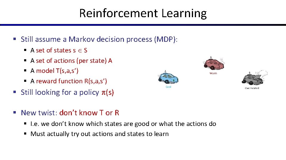 Reinforcement Learning § Still assume a Markov decision process (MDP): § § A set