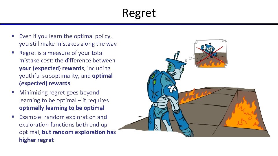 Regret § Even if you learn the optimal policy, you still make mistakes along