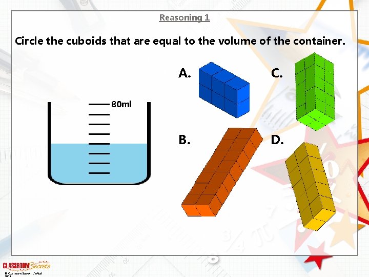 Reasoning 1 Circle the cuboids that are equal to the volume of the container.
