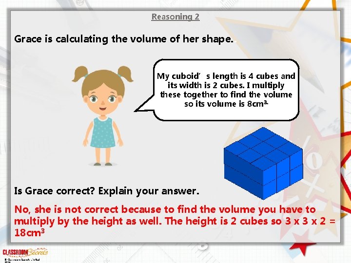 Reasoning 2 Grace is calculating the volume of her shape. . My cuboid’s length