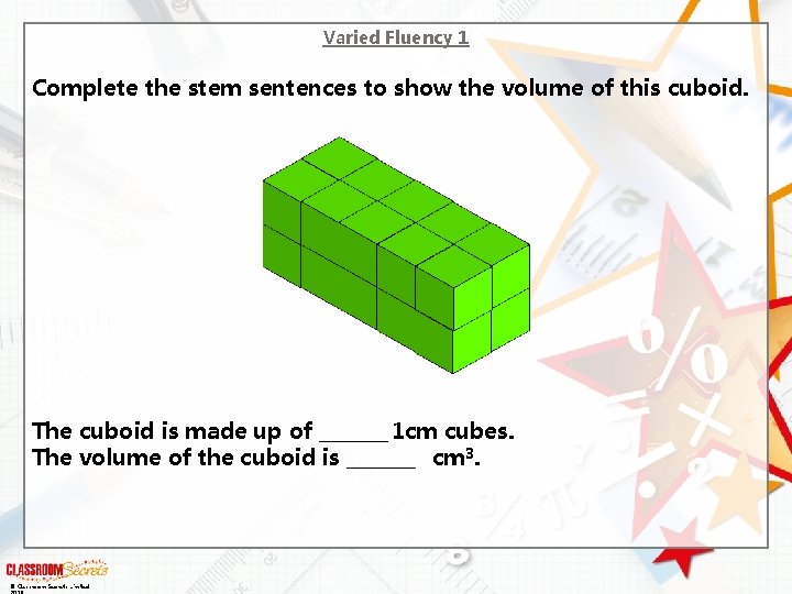 Varied Fluency 1 Complete the stem sentences to show the volume of this cuboid.