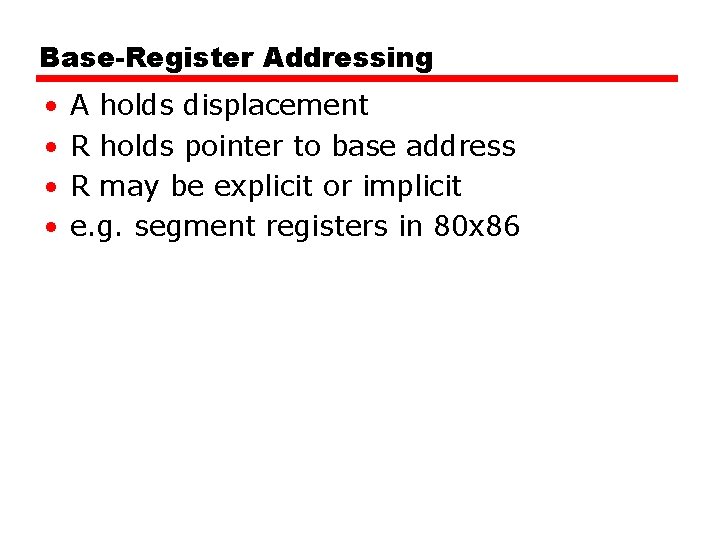 Base-Register Addressing • • A holds displacement R holds pointer to base address R