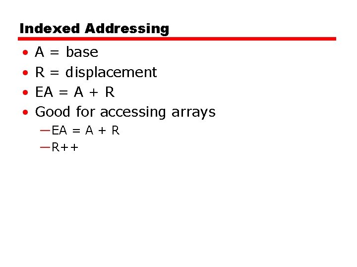 Indexed Addressing • • A = base R = displacement EA = A +