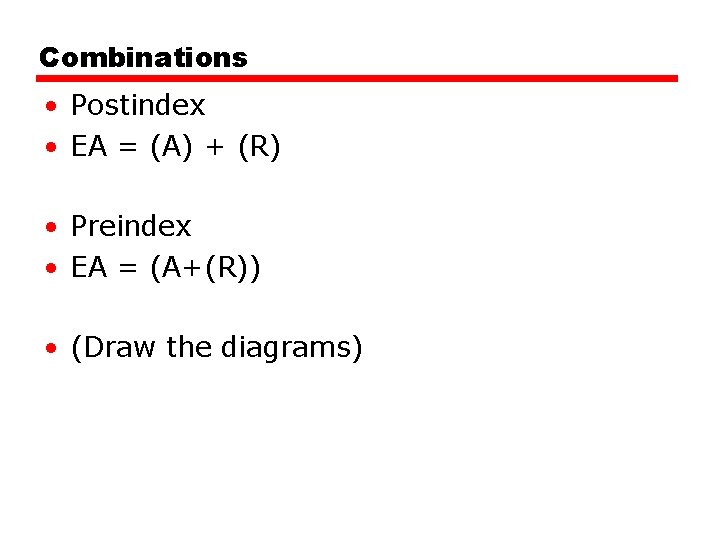 Combinations • Postindex • EA = (A) + (R) • Preindex • EA =