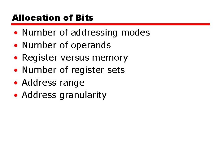 Allocation of Bits • • • Number of addressing modes Number of operands Register