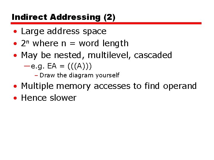 Indirect Addressing (2) • Large address space • 2 n where n = word