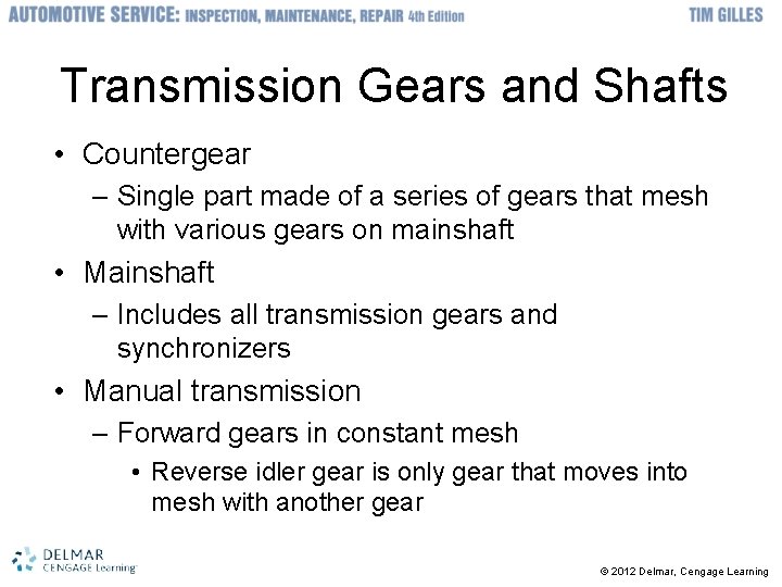 Transmission Gears and Shafts • Countergear – Single part made of a series of