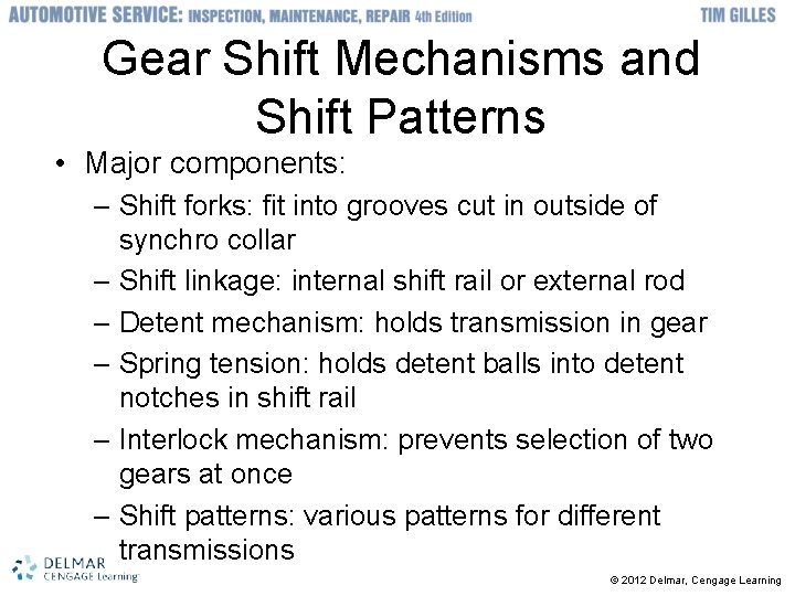 Gear Shift Mechanisms and Shift Patterns • Major components: – Shift forks: fit into