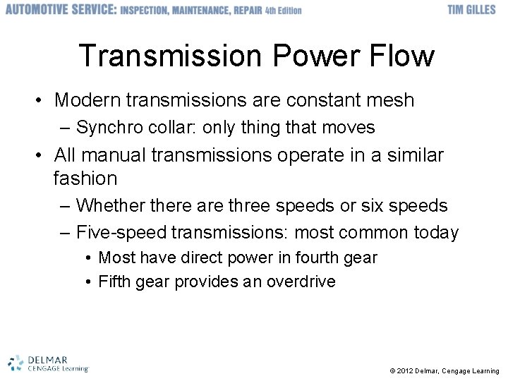 Transmission Power Flow • Modern transmissions are constant mesh – Synchro collar: only thing