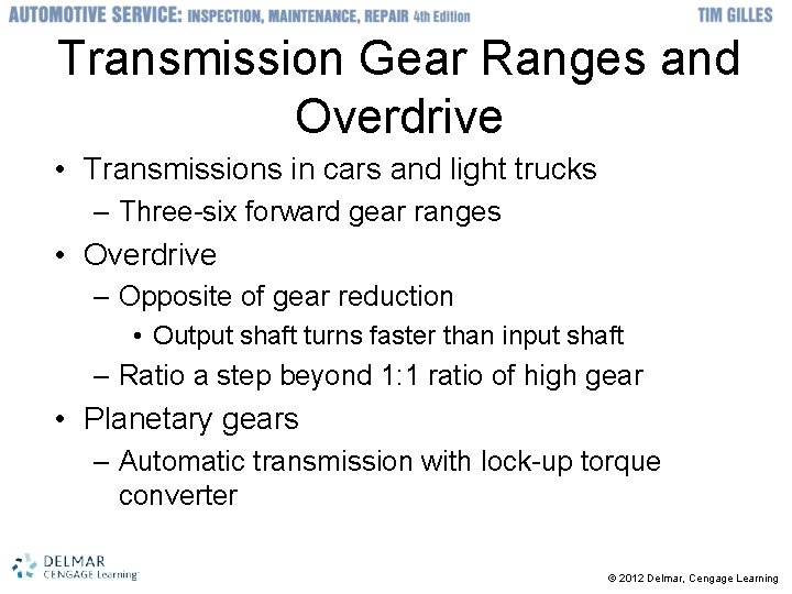 Transmission Gear Ranges and Overdrive • Transmissions in cars and light trucks – Three-six