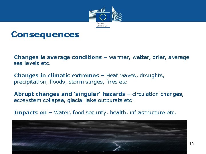Consequences Changes is average conditions – warmer, wetter, drier, average sea levels etc. Changes