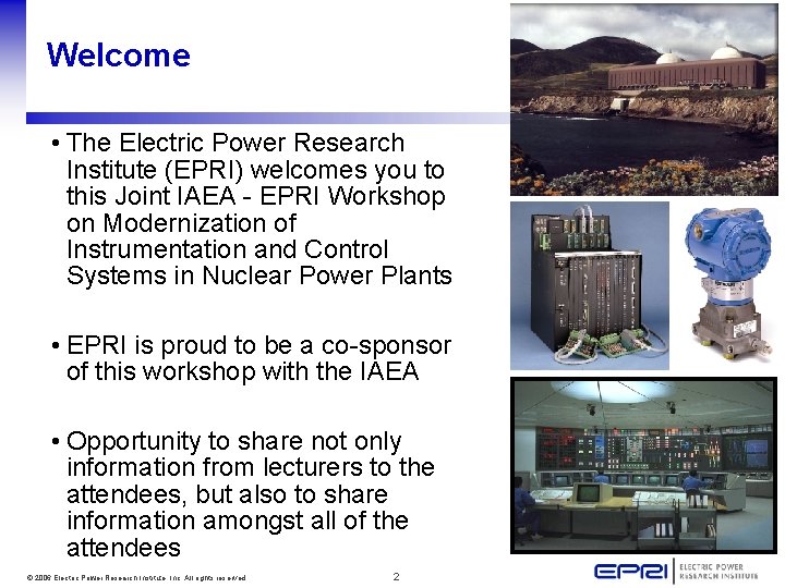 Welcome • The Electric Power Research Institute (EPRI) welcomes you to this Joint IAEA