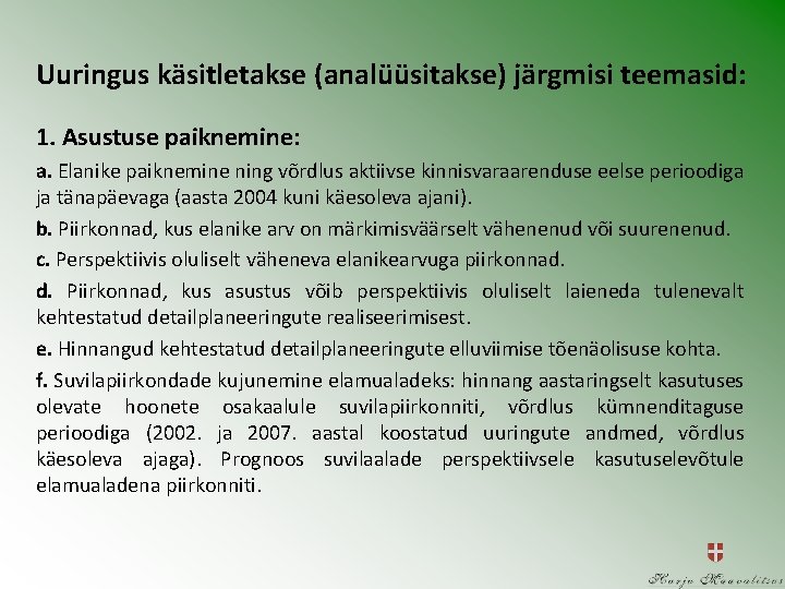 Uuringus käsitletakse (analüüsitakse) järgmisi teemasid: 1. Asustuse paiknemine: a. Elanike paiknemine ning võrdlus aktiivse