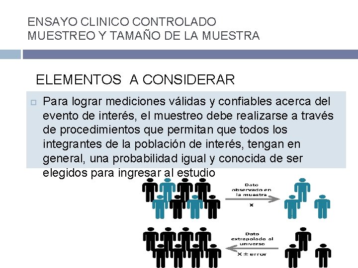 ENSAYO CLINICO CONTROLADO MUESTREO Y TAMAÑO DE LA MUESTRA ELEMENTOS A CONSIDERAR Para lograr