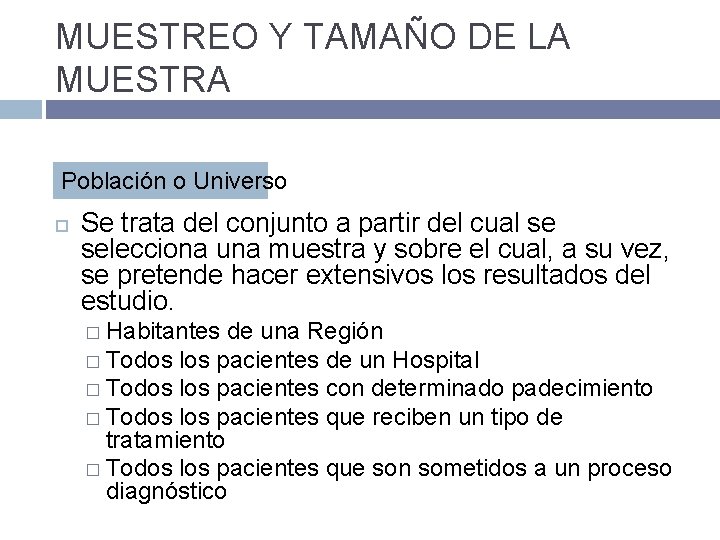 MUESTREO Y TAMAÑO DE LA MUESTRA Población o Universo Se trata del conjunto a