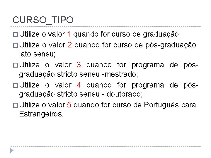 CURSO_TIPO � Utilize o valor 1 quando for curso de graduação; � Utilize o