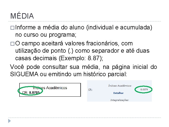 MÉDIA � Informe a média do aluno (individual e acumulada) no curso ou programa;