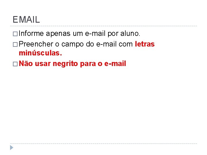 EMAIL � Informe apenas um e-mail por aluno. � Preencher o campo do e-mail