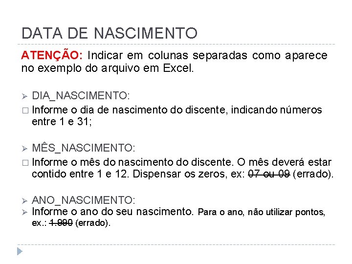 DATA DE NASCIMENTO ATENÇÃO: Indicar em colunas separadas como aparece no exemplo do arquivo