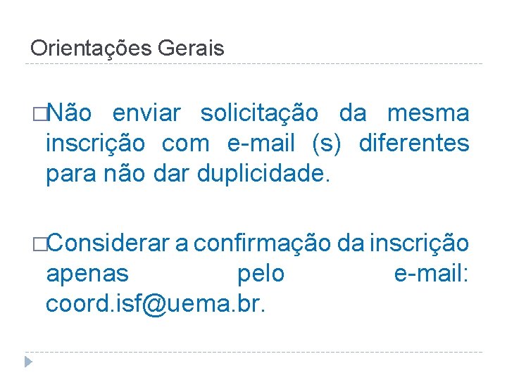 Orientações Gerais �Não enviar solicitação da mesma inscrição com e-mail (s) diferentes para não