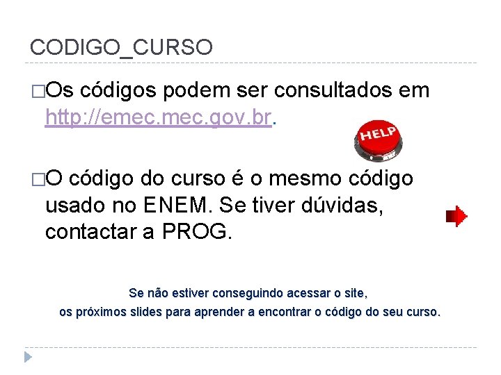 CODIGO_CURSO �Os códigos podem ser consultados em http: //emec. gov. br. �O código do