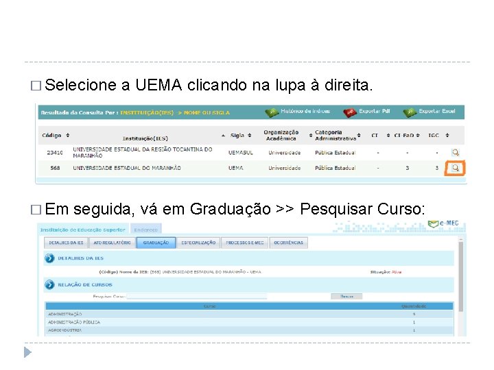 � Selecione a UEMA clicando na lupa à direita. � Em seguida, vá em