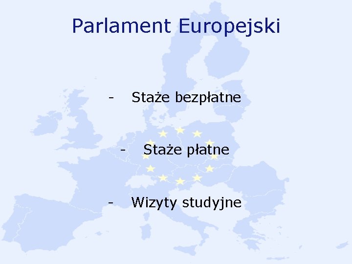 Parlament Europejski - Staże bezpłatne - - Staże płatne Wizyty studyjne 