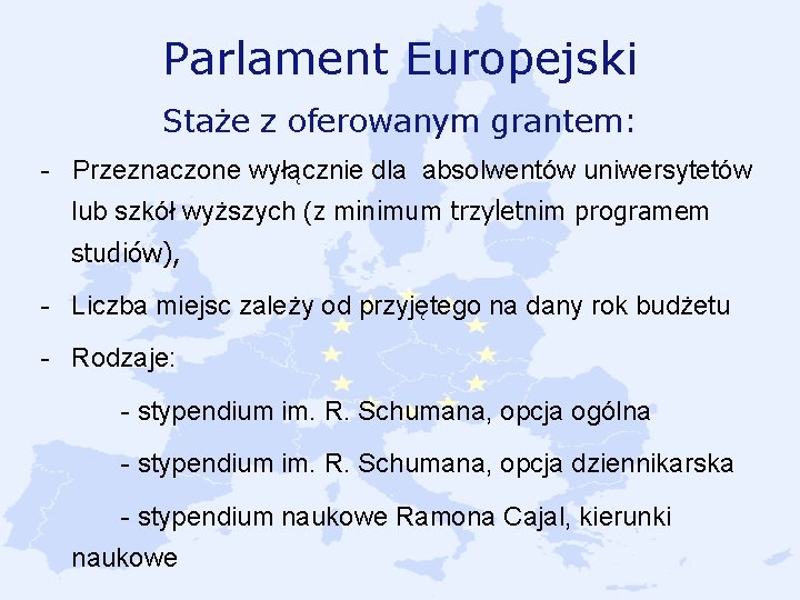 Parlament Europejski Staże z oferowanym grantem: - Przeznaczone wyłącznie dla absolwentów uniwersytetów lub szkół