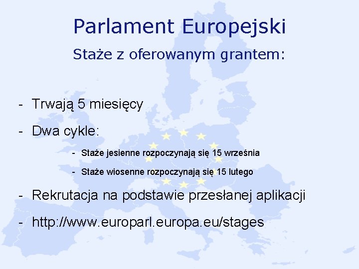 Parlament Europejski Staże z oferowanym grantem: - Trwają 5 miesięcy - Dwa cykle: -