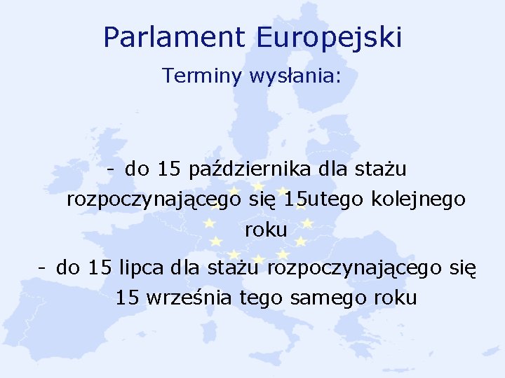 Parlament Europejski Terminy wysłania: - do 15 października dla stażu rozpoczynającego się 15 utego