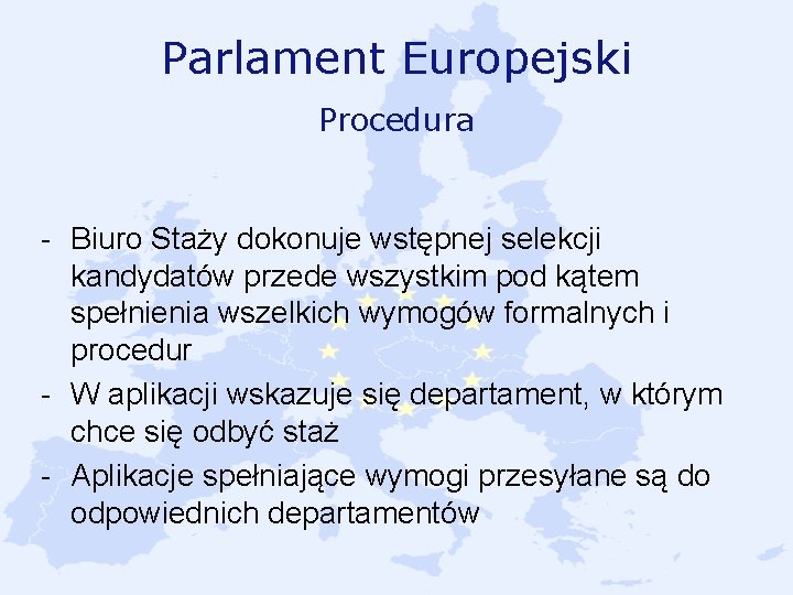 Parlament Europejski Procedura - Biuro Staży dokonuje wstępnej selekcji kandydatów przede wszystkim pod kątem