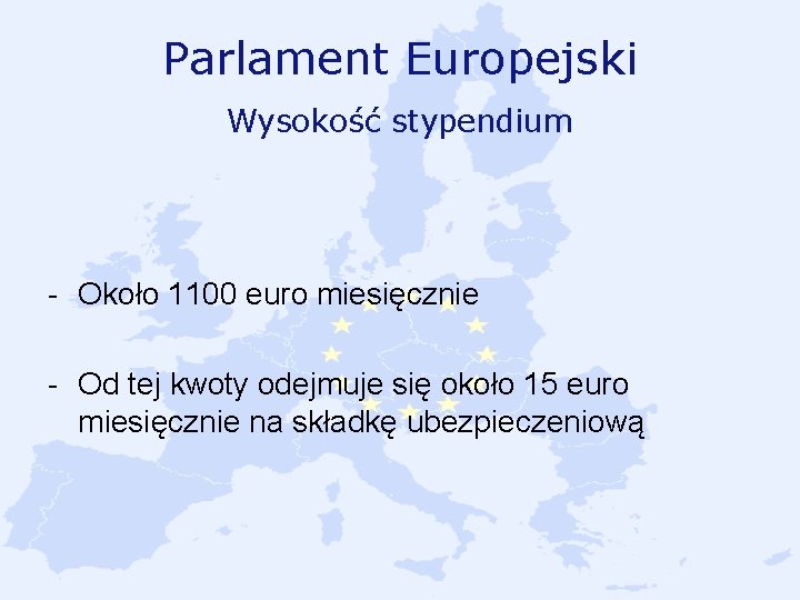 Parlament Europejski Wysokość stypendium - Około 1100 euro miesięcznie - Od tej kwoty odejmuje