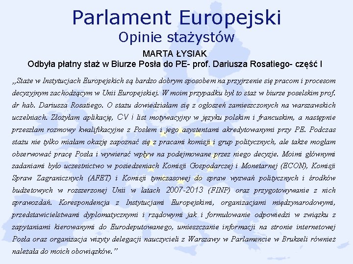 Parlament Europejski Opinie stażystów MARTA ŁYSIAK Odbyła płatny staż w Biurze Posła do PE-